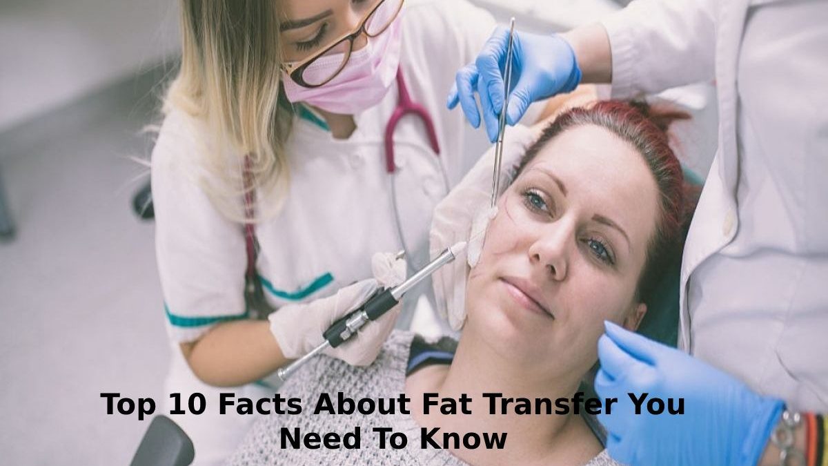 Top 10 Facts About Fat Transfer You Need To Know