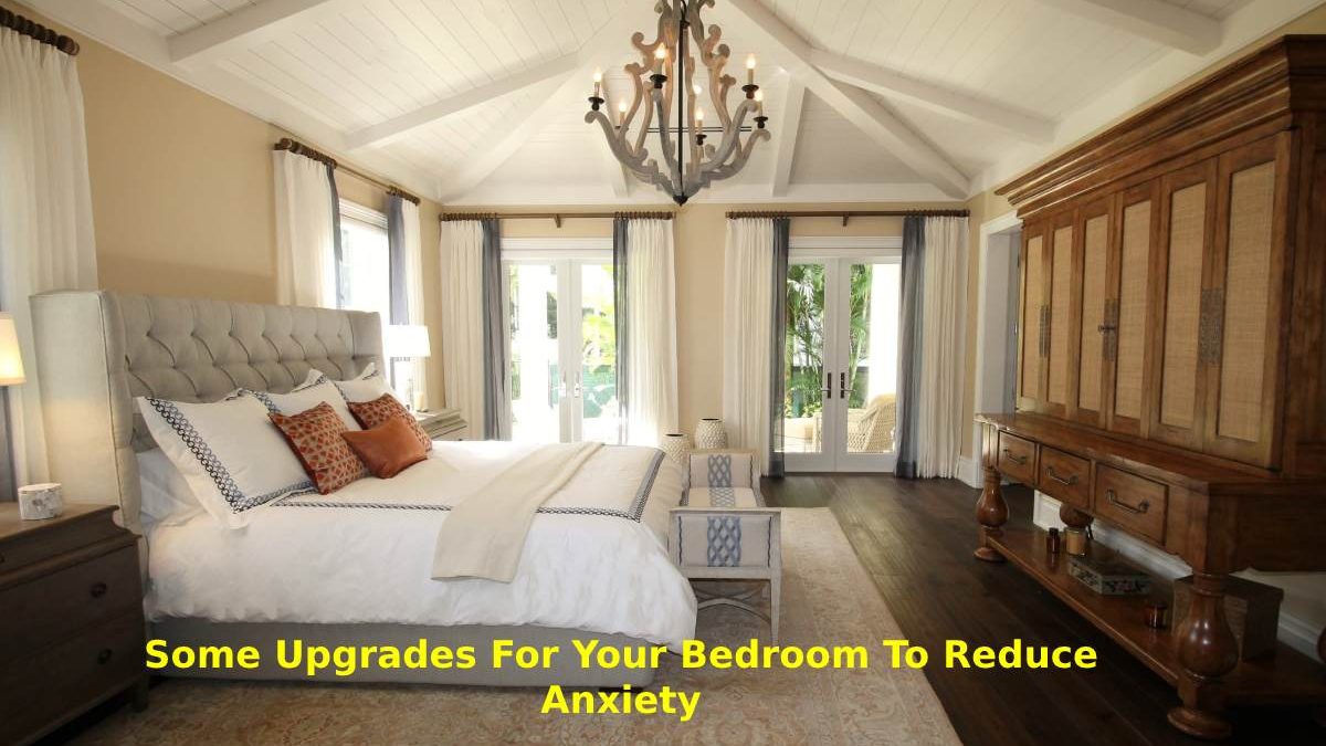 Some Upgrades for your Bedroom to Reduce Anxiety