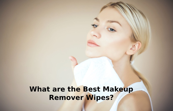 Best Makeup Remover Wipes