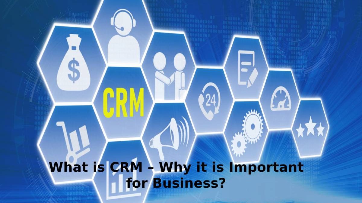 What is CRM – Why it is Important for Business?