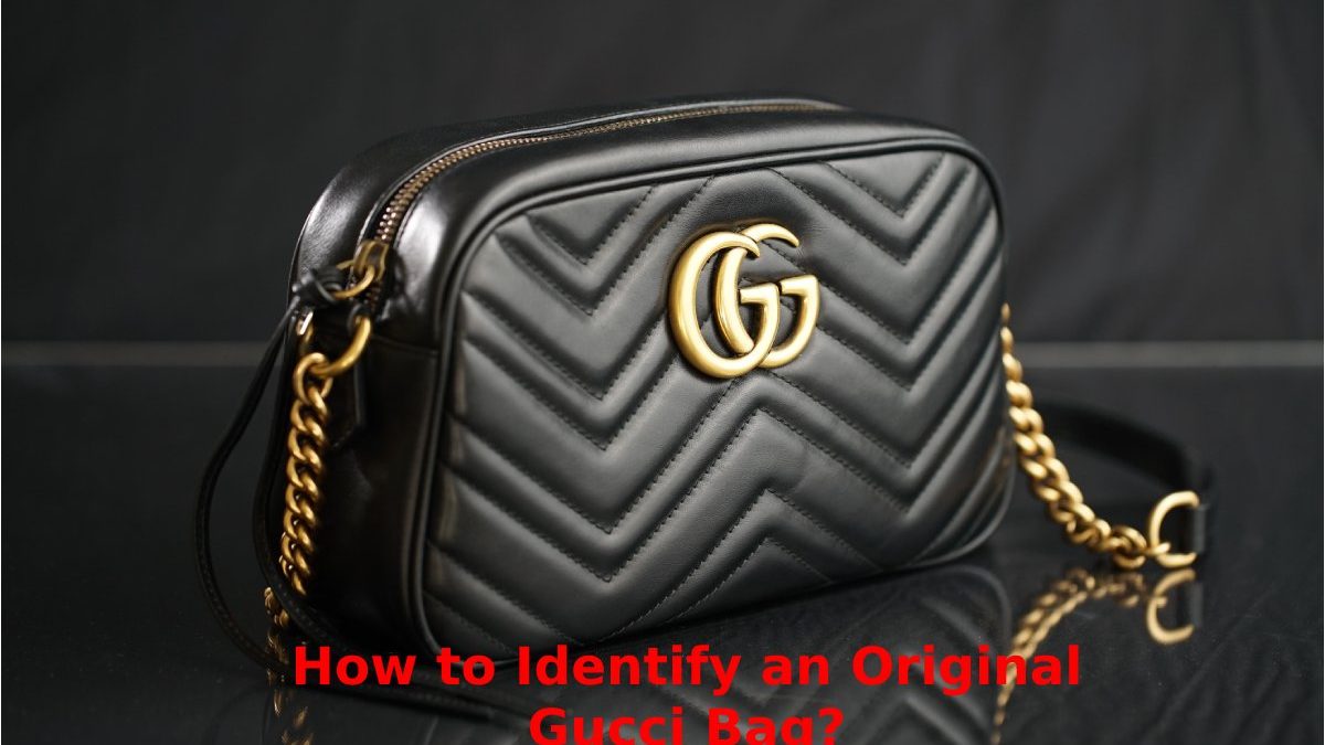 How to Identify an Original Gucci Bag?
