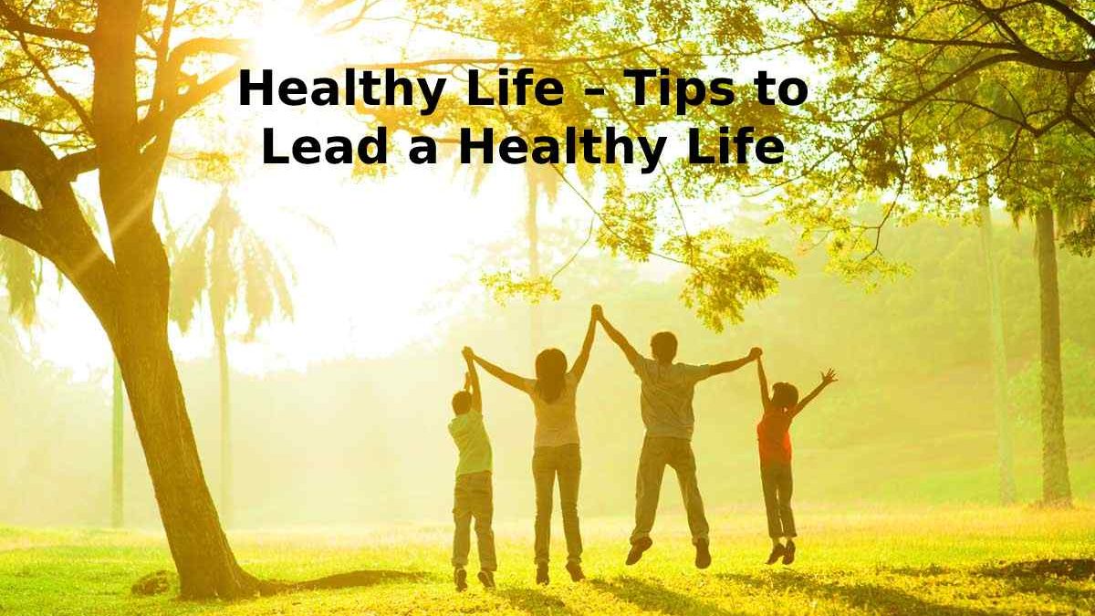 Healthy Life – Tips to Lead a Healthy Life