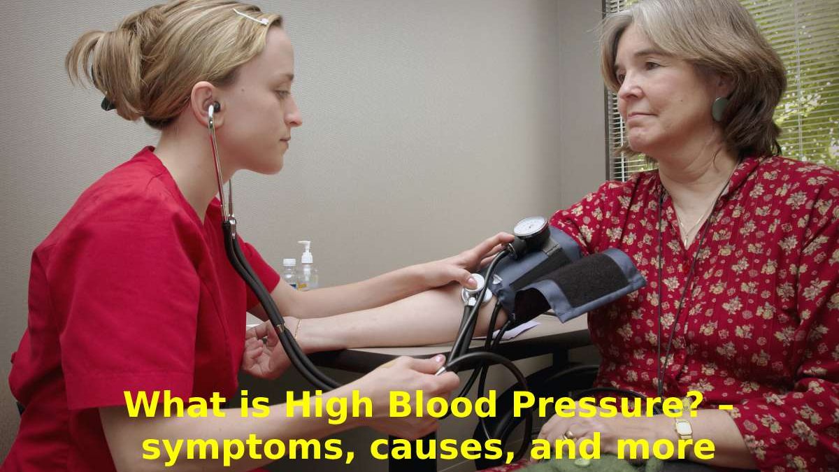What is High Blood Pressure? – symptoms, causes, and more