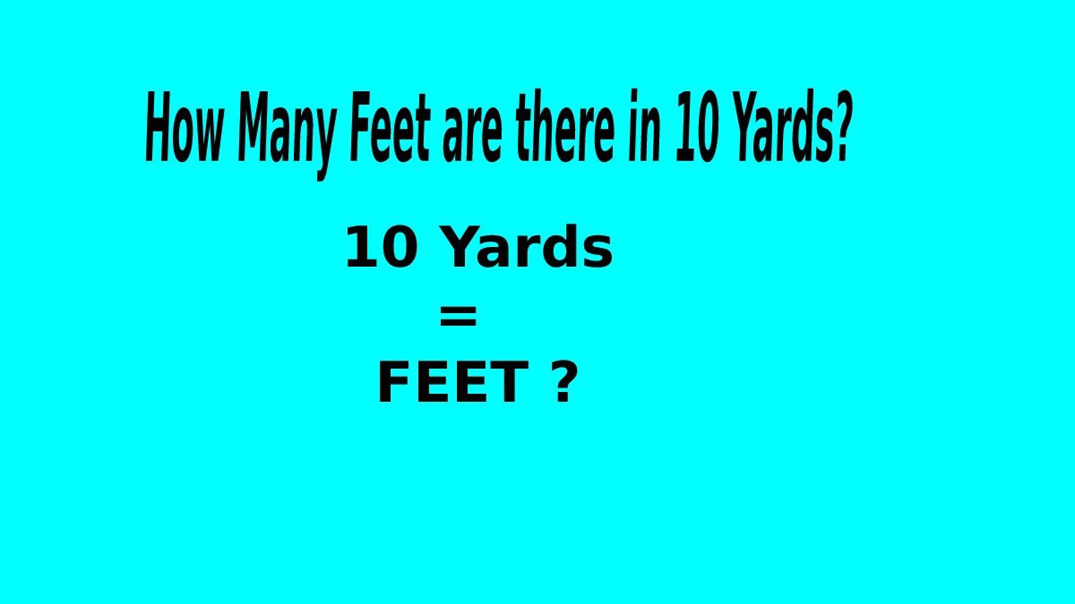 How Many Feet are There in 10 Yards?