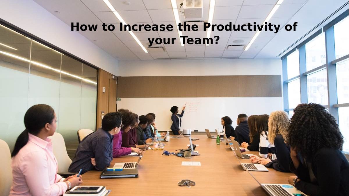 How to Increase the Productivity of your Team?
