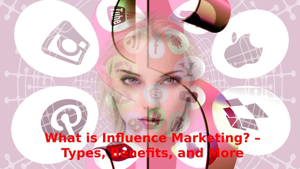 What is Influence Marketing? – Types, Benefits, and More