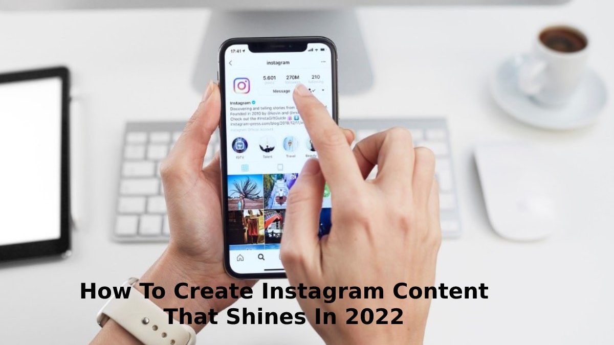 How to Create Instagram Content that Shines in 2022
