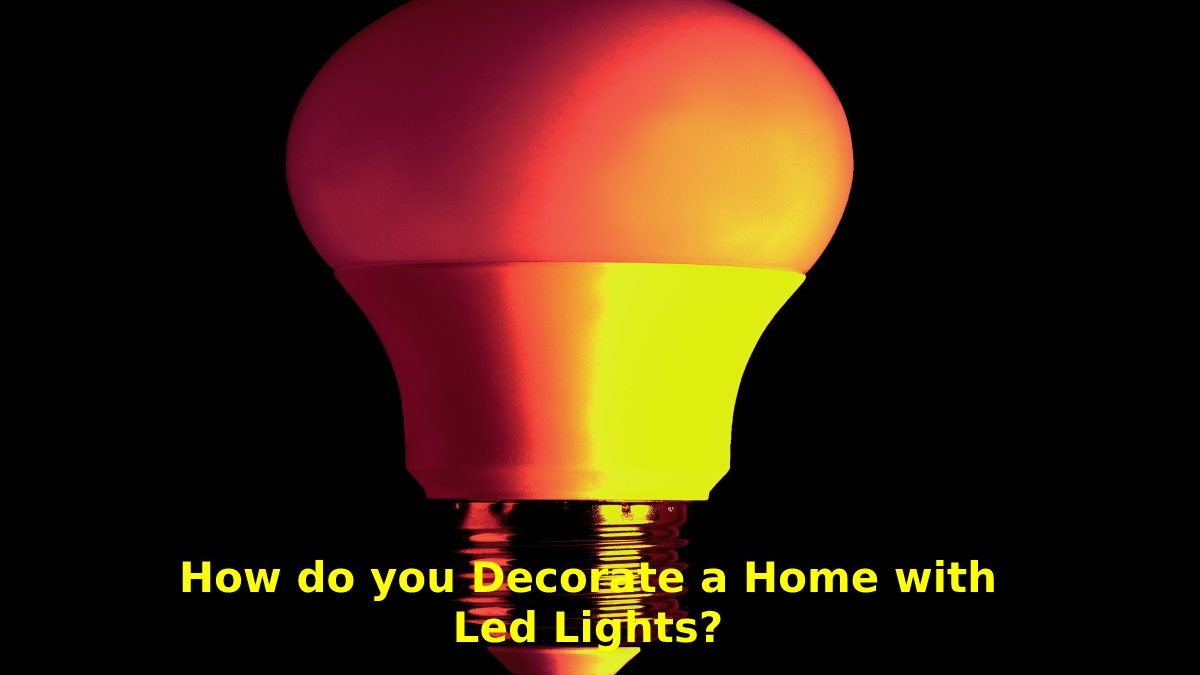 How do you Decorate a Home with Led Lights?