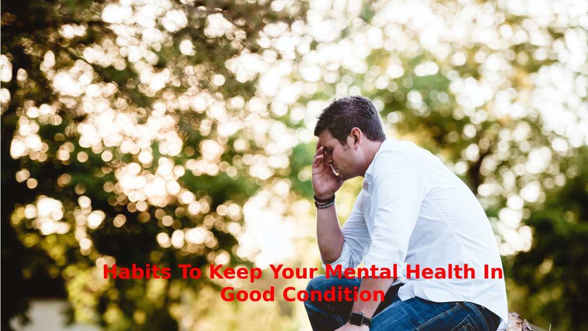 Habits to Keep your Mental Health in Good Condition