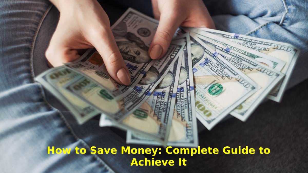 How to Save Money: Complete Guide to Achieve It