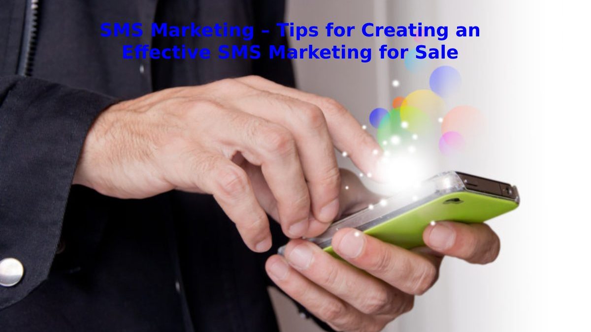 SMS Marketing – Tips for Creating an Effective SMS Marketing for Sale