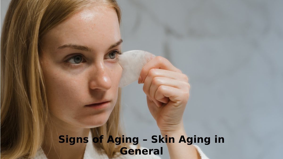 Signs of Aging – Skin Aging in General