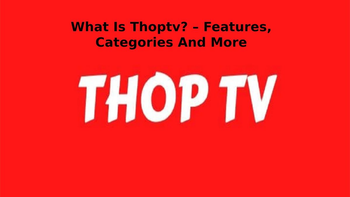 What is Thoptv? – Features, Categories and More