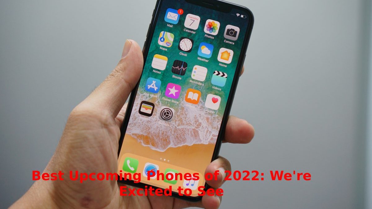 Best Upcoming Phones of 2022: We’re Excited to See