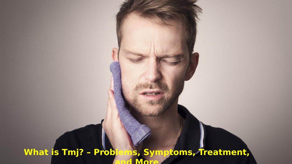 What is TMJ? – Problems, Symptoms, Treatment, and More