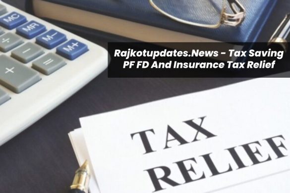 Rajkotupdates.News - Tax Saving PF FD And Insurance Tax Relief