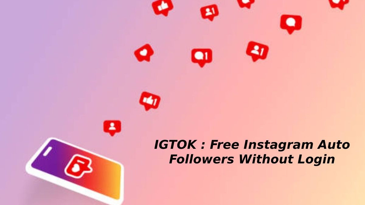 IGTOK : Free Instagram Auto Followers Without Login