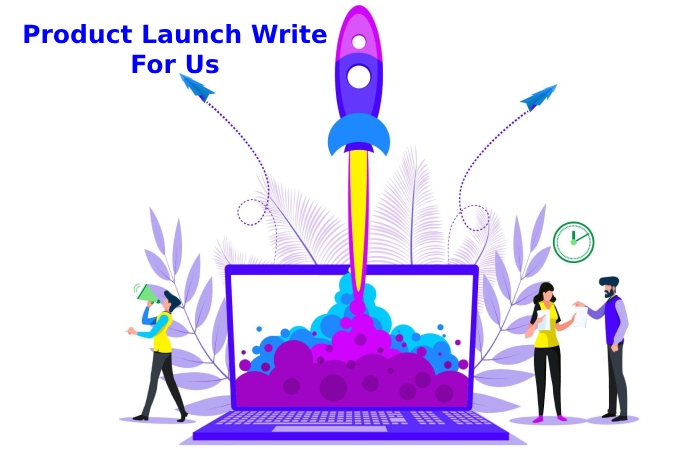Product Launch Write For Us