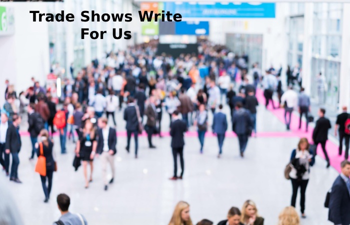 Trade Shows Write For Us