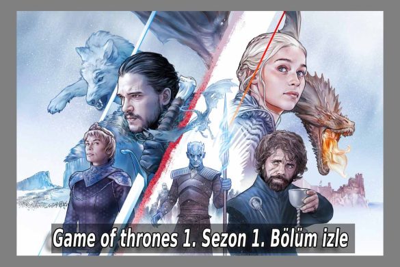 Game of thrones 1. Sezon 1. Bölüm izle