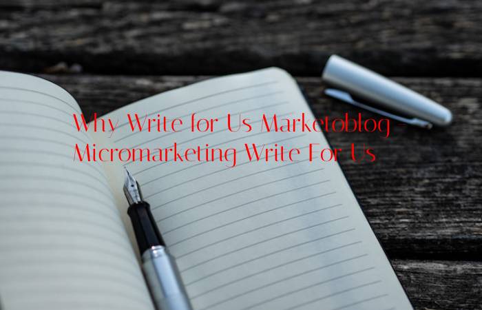 Why Write for Us Marketoblog - Micromarketing Write For Us