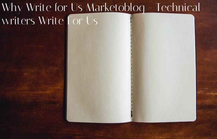 Why Write for Us Marketoblog - Technical writers Write For Us
