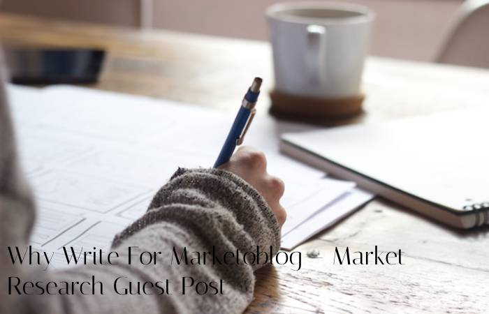 Why Write For Marketoblog – Market Research Guest Post