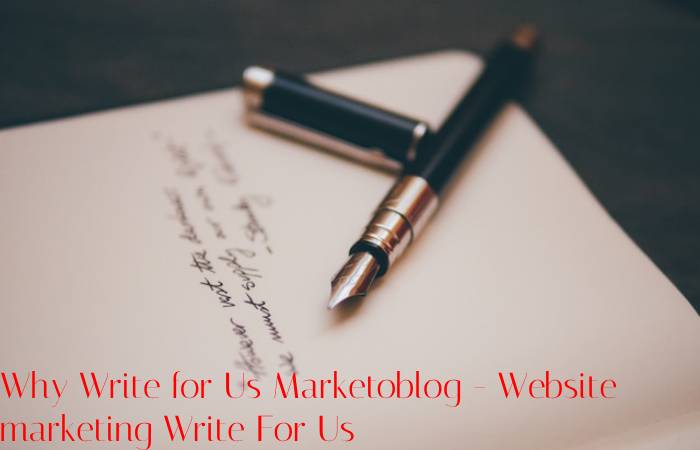 Why Write for Us Marketoblog - Website marketing Write For Us