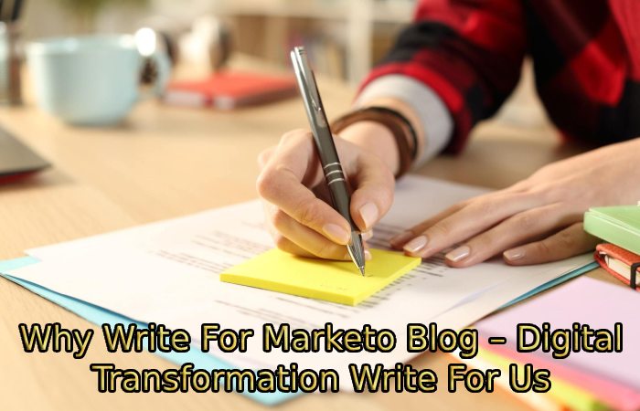 Why Write For Marketo Blog – Digital Transformation Write For Us