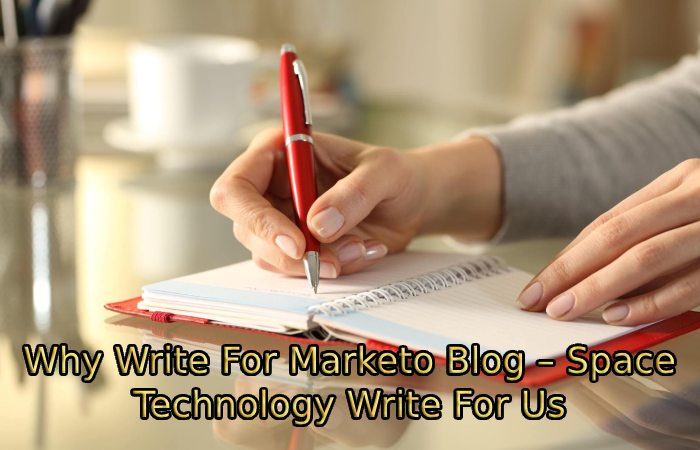 Why Write For Marketo Blog – Space Technology Write For Us